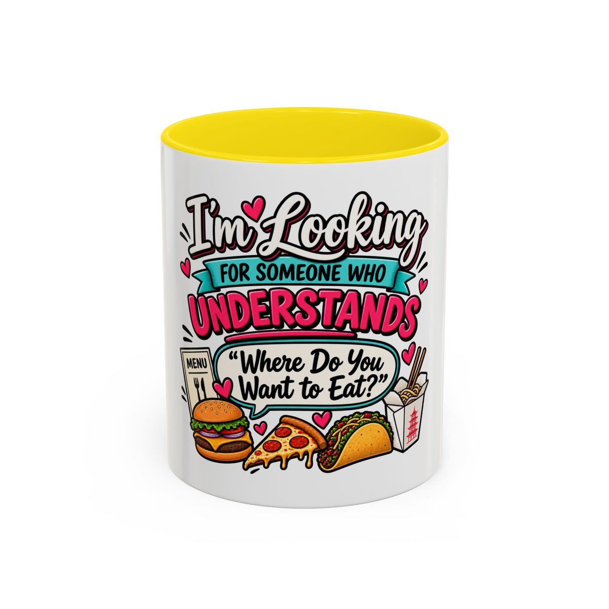 I'm Looking For Someone Who Understands 'Where Do You Want to Eat?' — Mug — Yellow, 11oz | The ClawMark Store