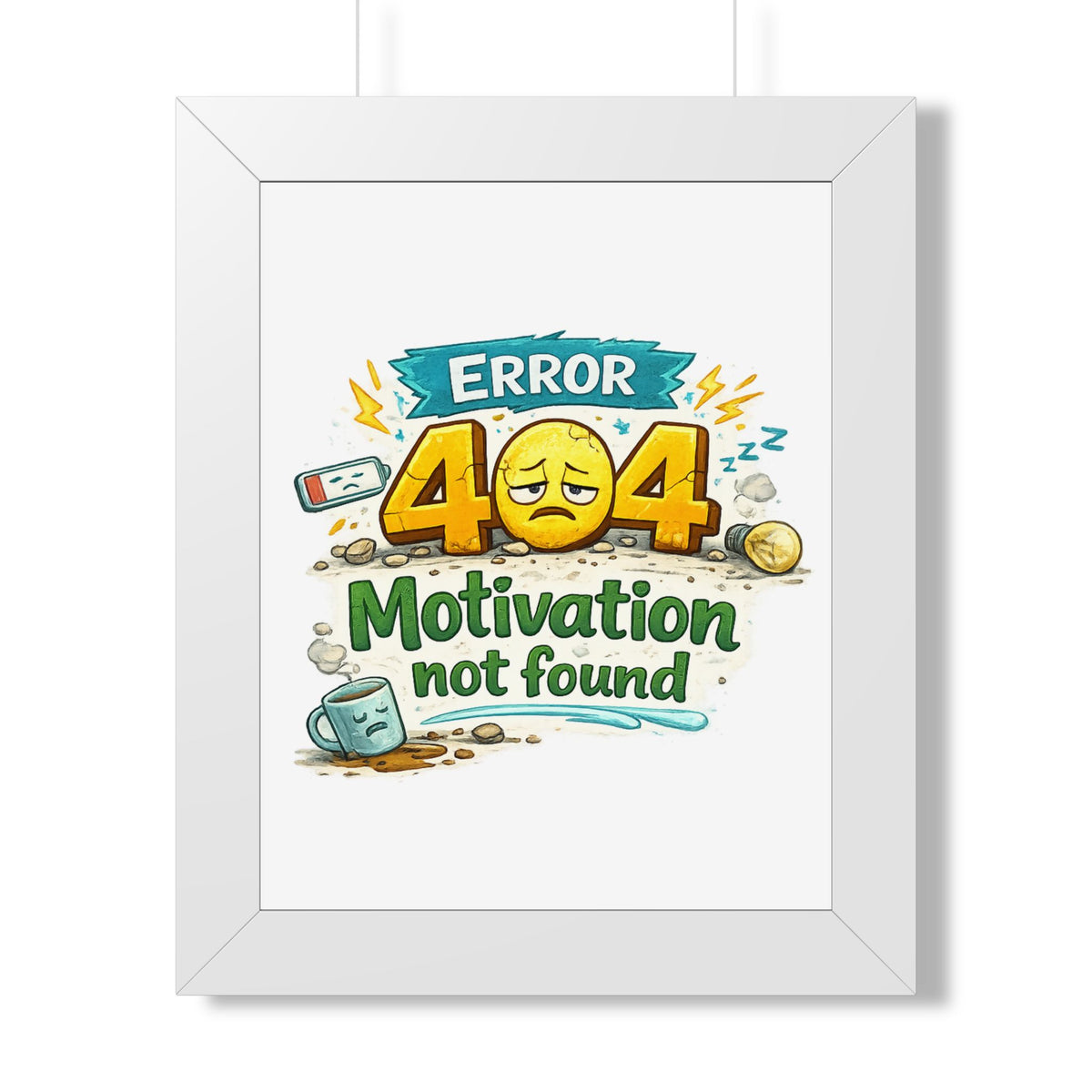 Error 404 Motivation Not Found — Framed Poster — White, 11" x 14" | The ClawMark Store