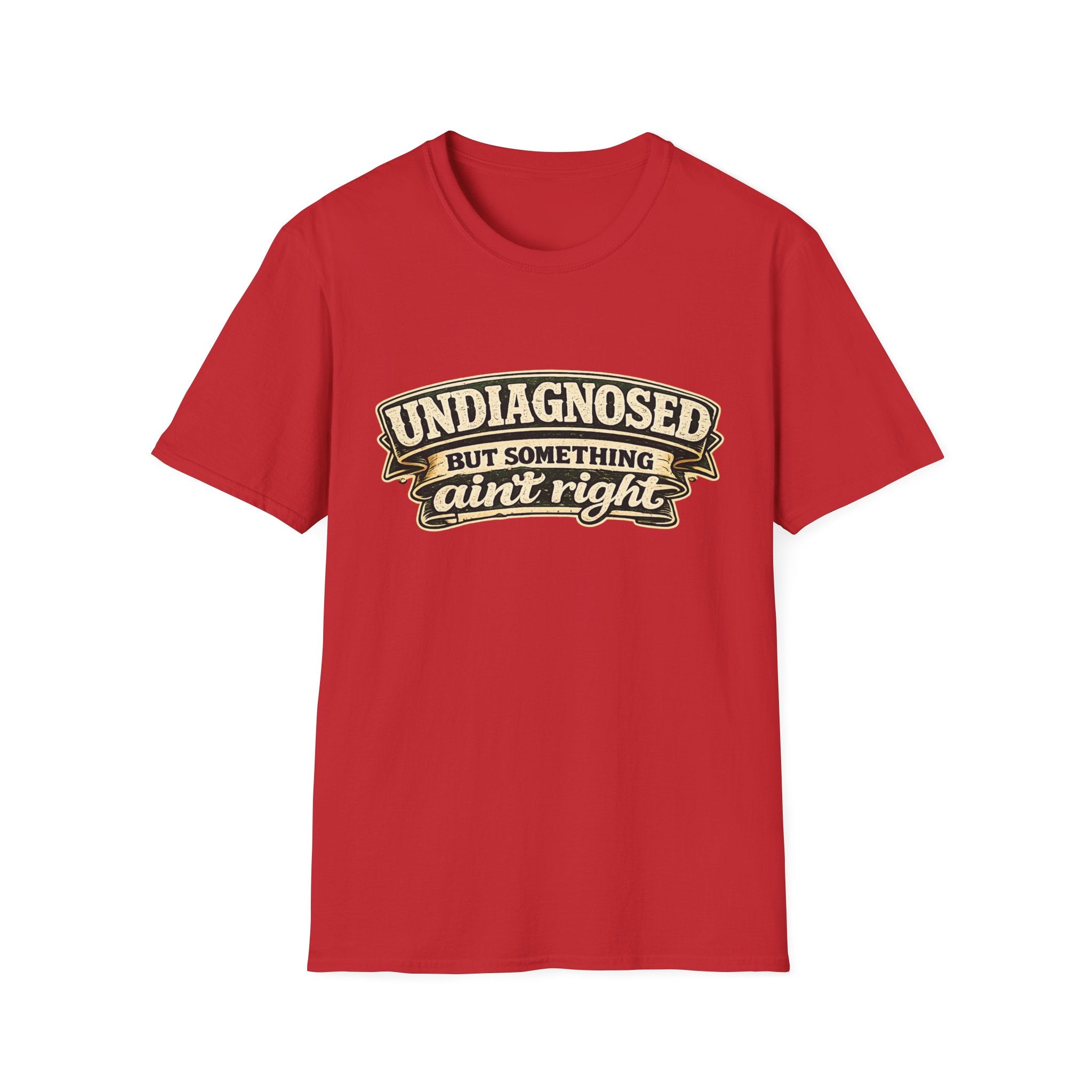 Undiagnosed but Something Ain't Right | T-Shirt | Funny Mental Health Awareness