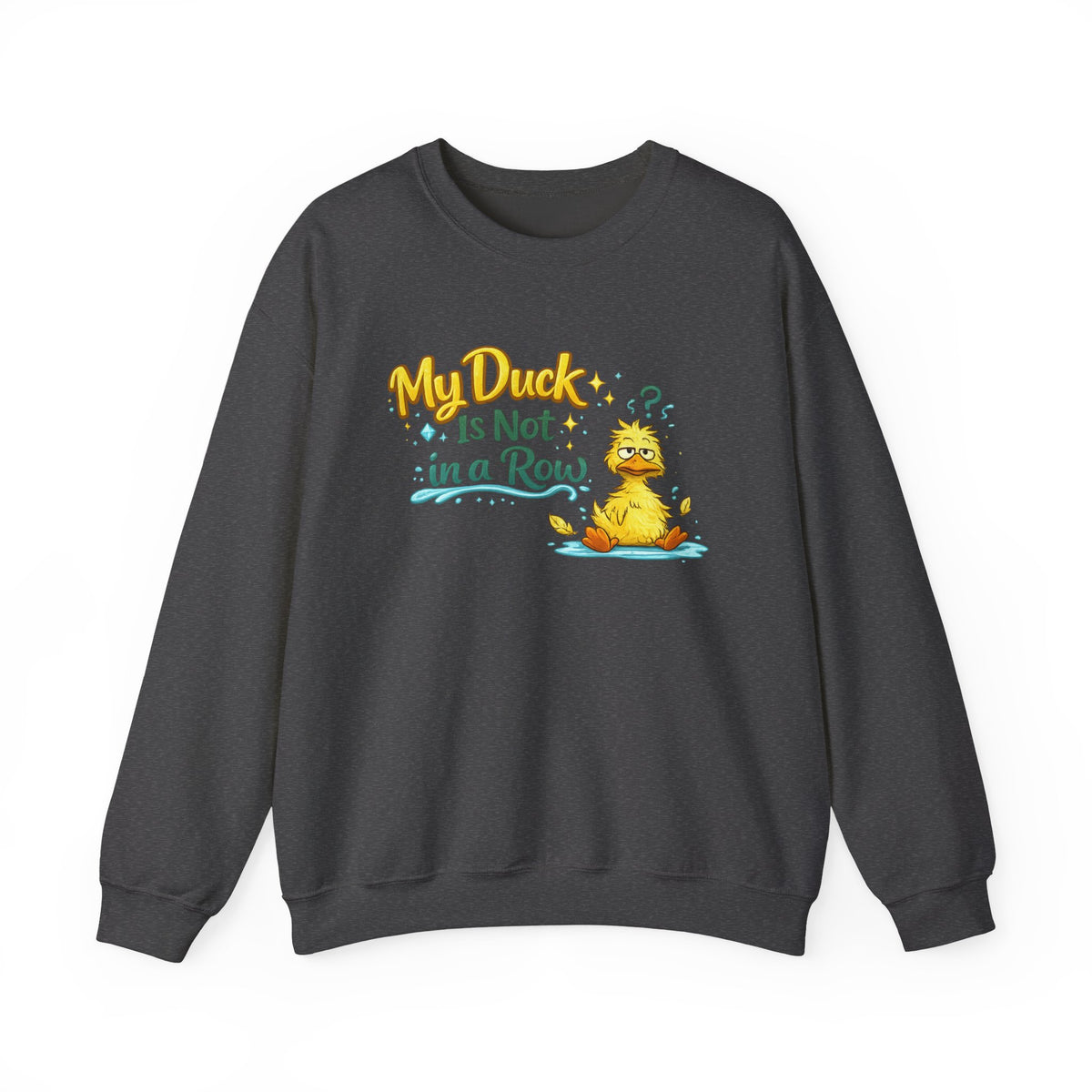 "My Duck Is Not in a Row" Sweatshirt