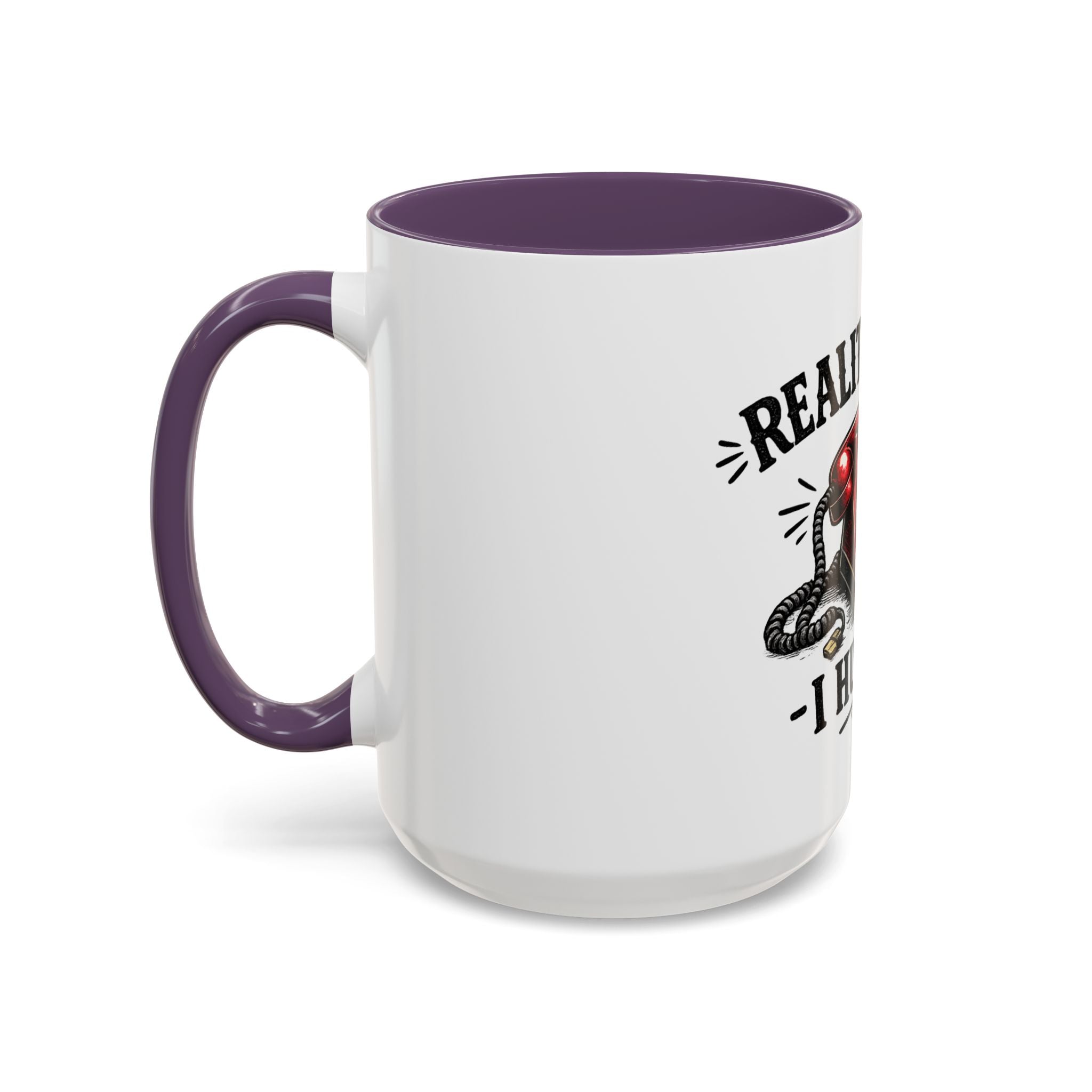 Reality Called - I Hung Up | Coffee Mug | Funny Reality Called Ceramic Accent Mug