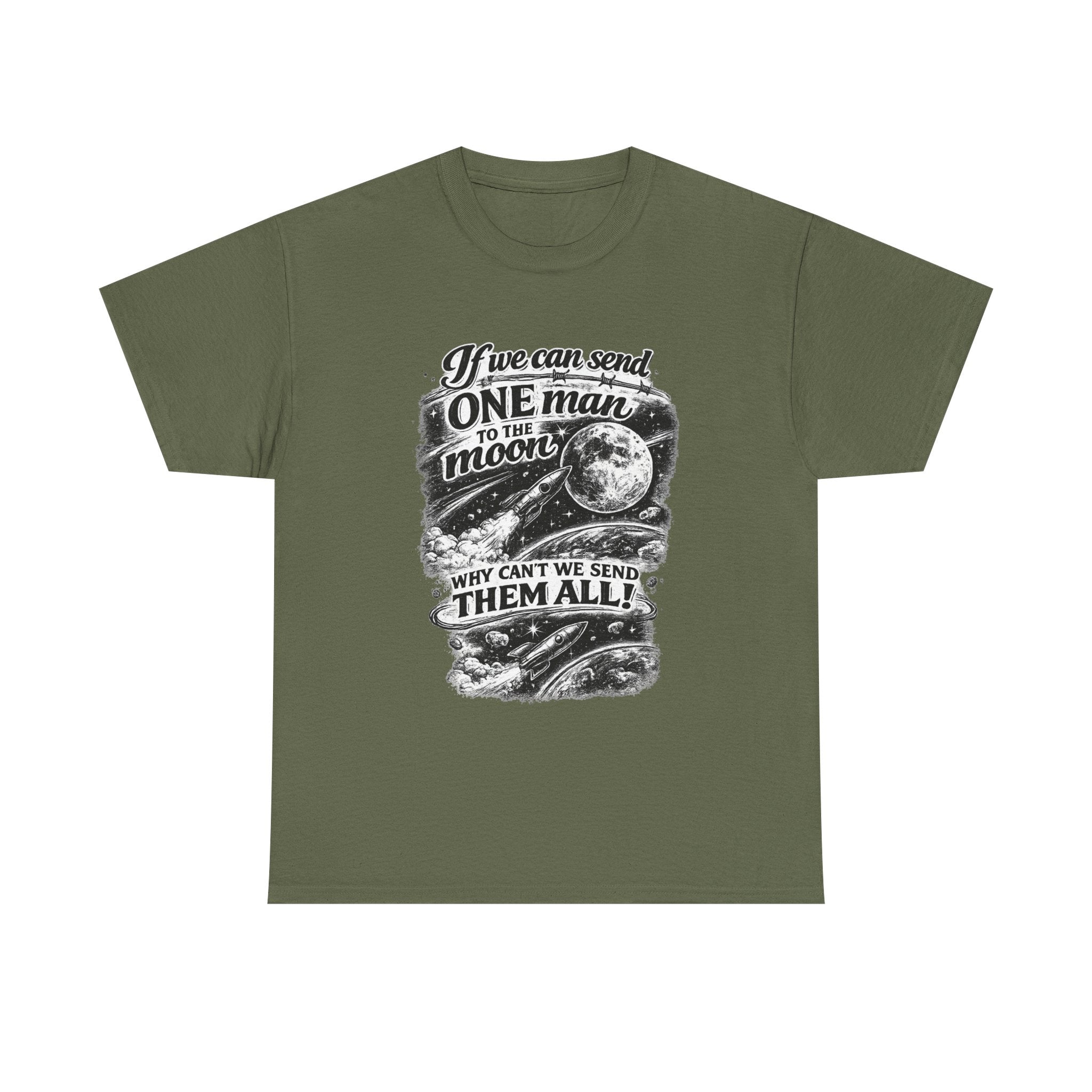 If We Can Send One Man To The Moon - Why can't we send them all? | T-Shirt | Space Moon Tee