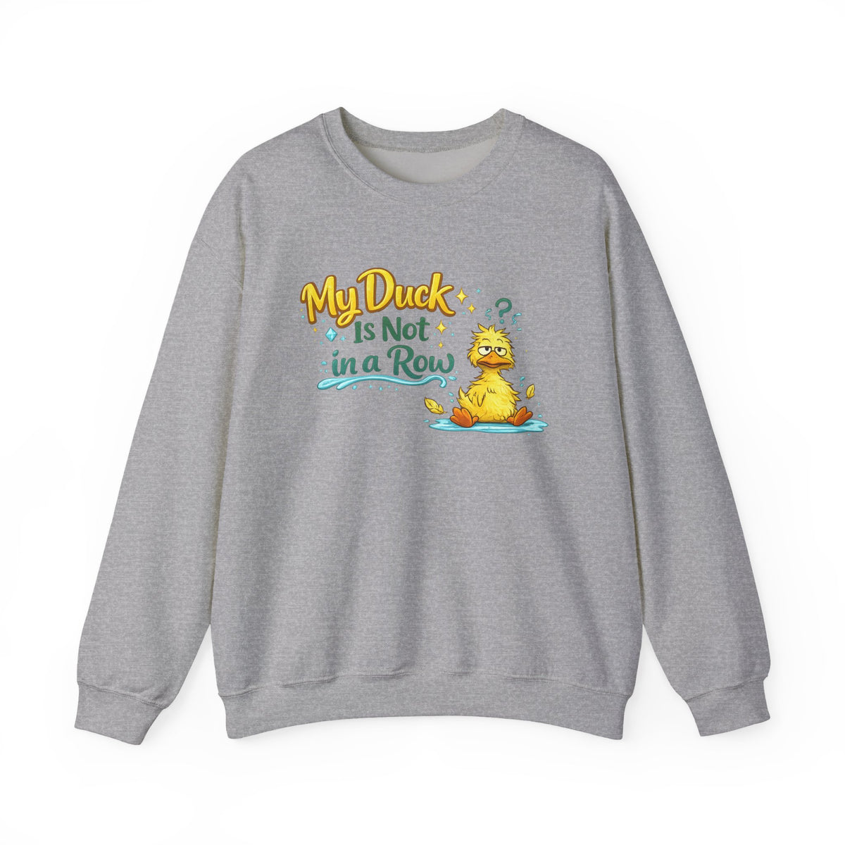 "My Duck Is Not in a Row" Sweatshirt