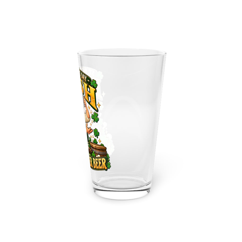 St. Patrick’s Day Irish “I Had Another Beer” 16oz Pint Glass