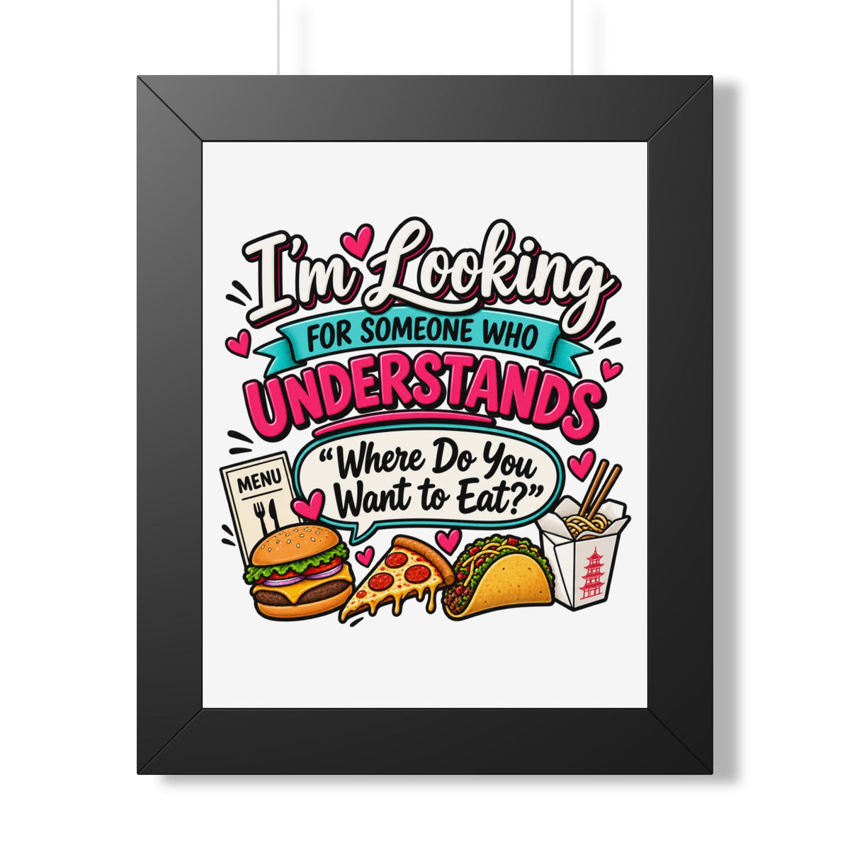 "I'm Looking For Someone Who Understands 'Where Do You Want to Eat?'" Poster — Black, 11" x 14" | The ClawMark Store
