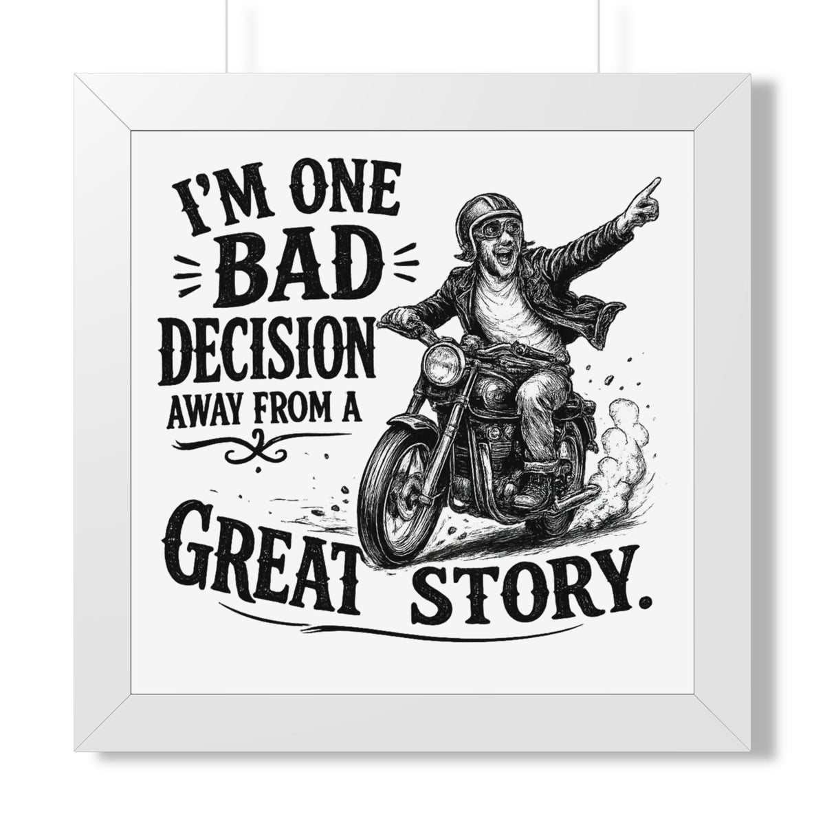 "I'm One Bad Decision Away From A Great Story" Motorcycle Poster — White, 16″ x 16″ | The ClawMark Store