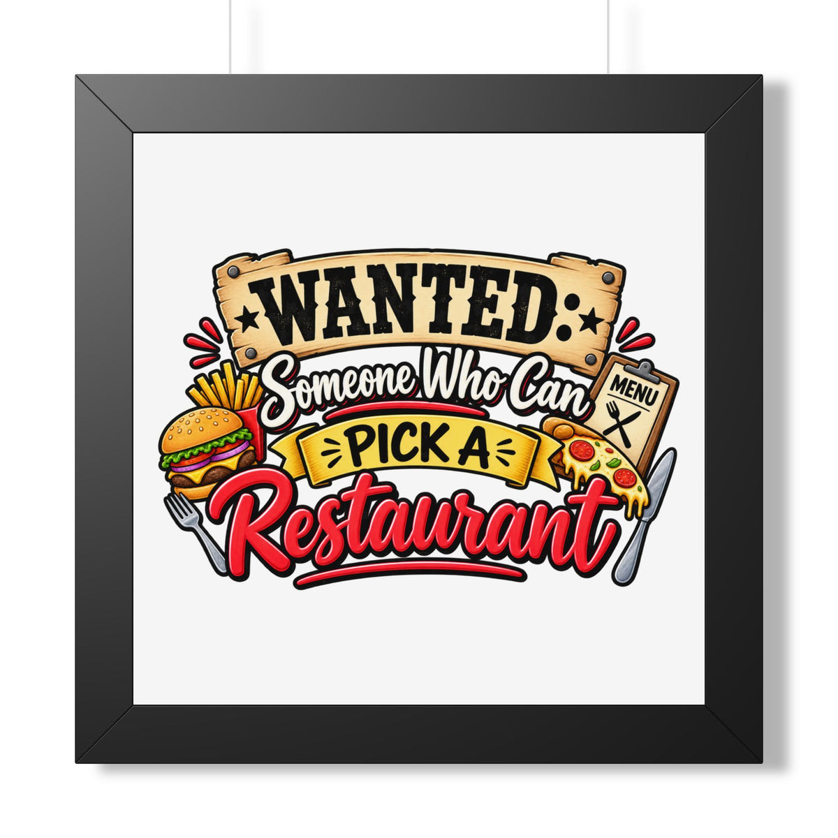 "Wanted: Someone Who Can Pick a Restaurant" Framed Poster — Black, 16″ x 16″ | The ClawMark Store