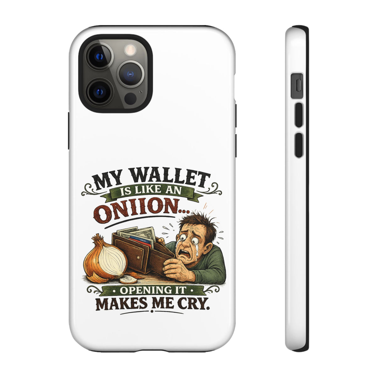 My Wallet Is Like An Onion, Opening It Makes Me Cry — Phone Case — product photo 13 | The ClawMark Store