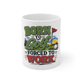 Born to Golf Forced to Work | Mug | 11oz Ceramic Coffee Mug