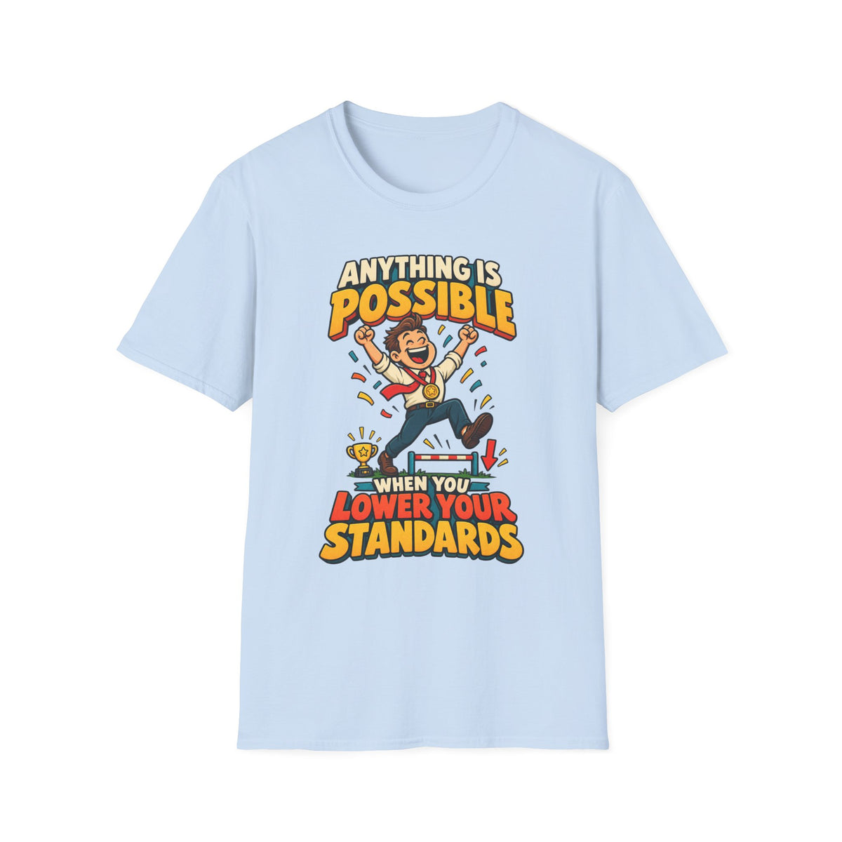 Funny Graphic T-Shirt — "Anything Is Possible When You Lower Your Standards"