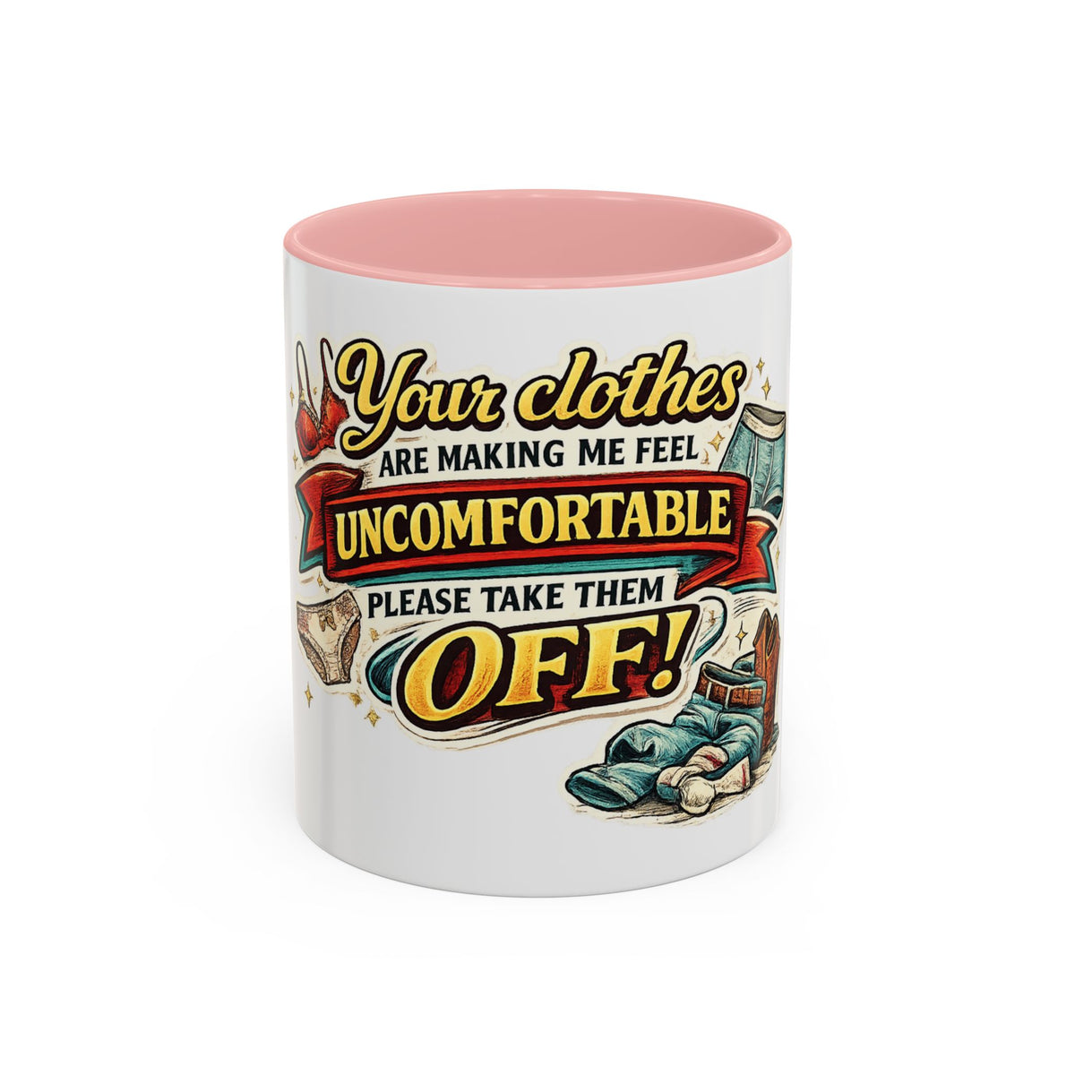 "Your Clothes Are Making Me Feel Uncomfortable, Please Take Them Off!" Mug — Pink, 11oz | The ClawMark Store