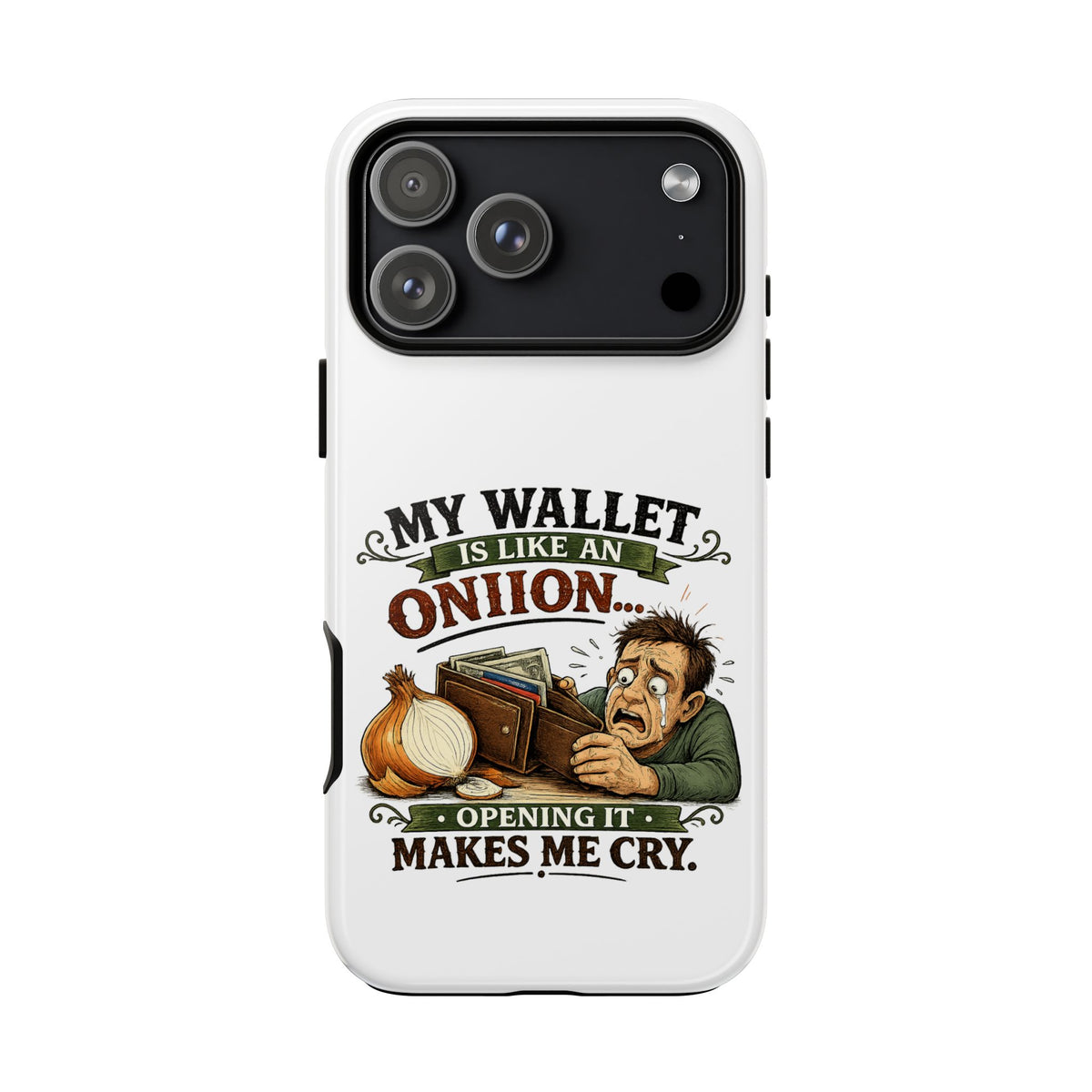 My Wallet Is Like An Onion, Opening It Makes Me Cry — Phone Case