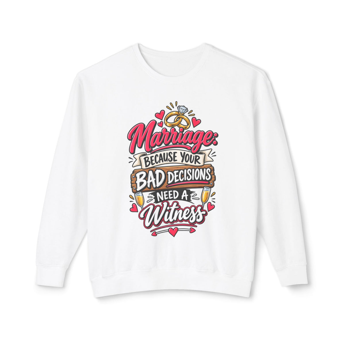 Marriage Because Your Bad Decisions Need a Witness Sweatshirt — White, S | The ClawMark Store