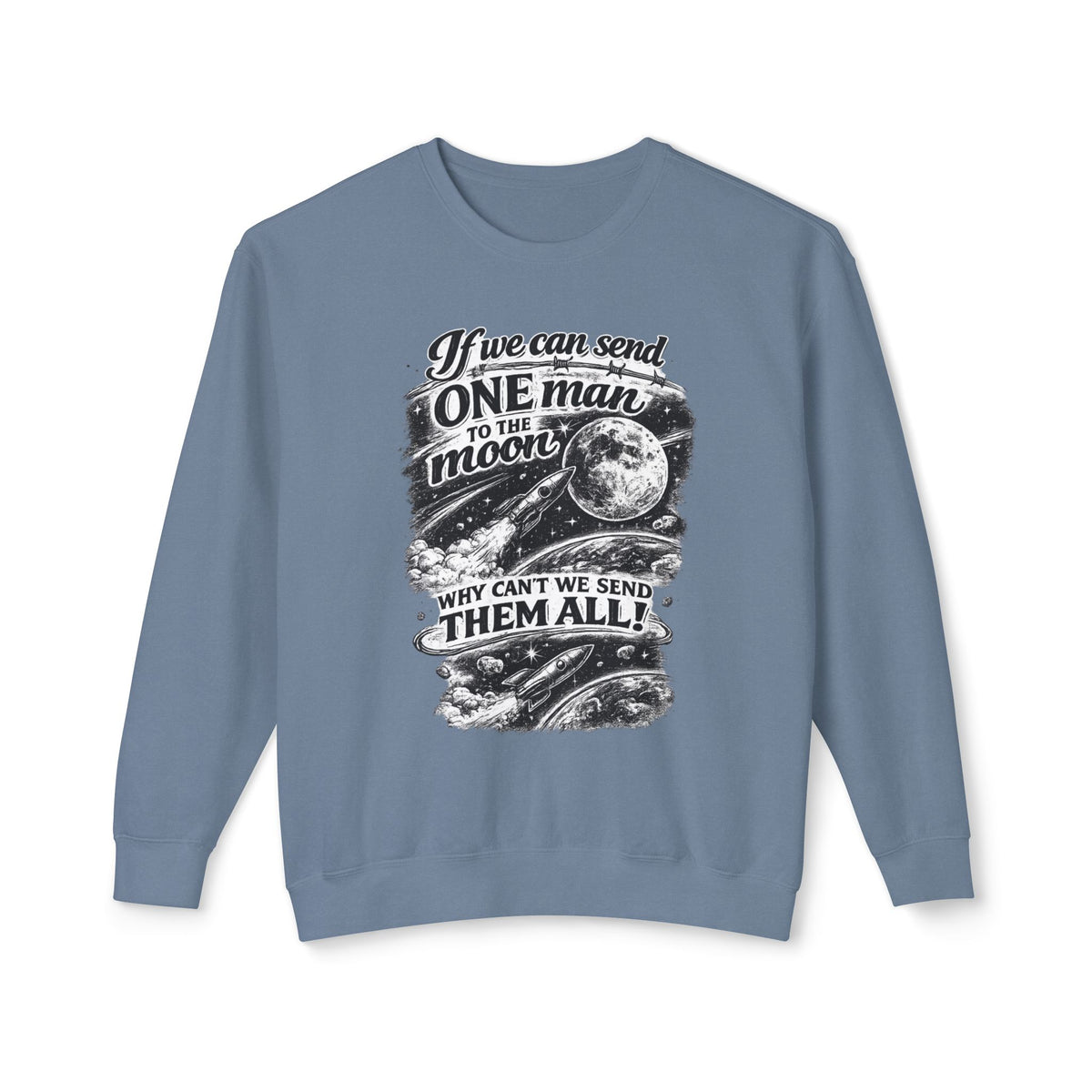 "If we can send one man to the moon why can't we send them all" Sweatshirt — Blue Jean, M | The ClawMark Store