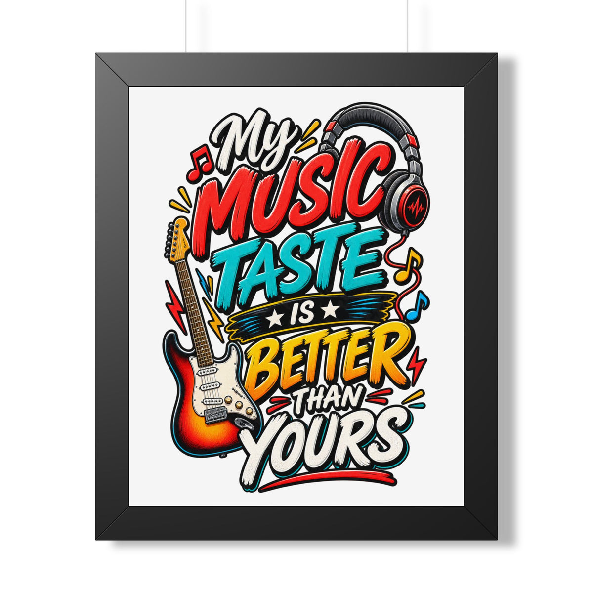 "My Music Taste Is Better Than Yours" Framed Poster — Black, 16″ x 20″ | The ClawMark Store