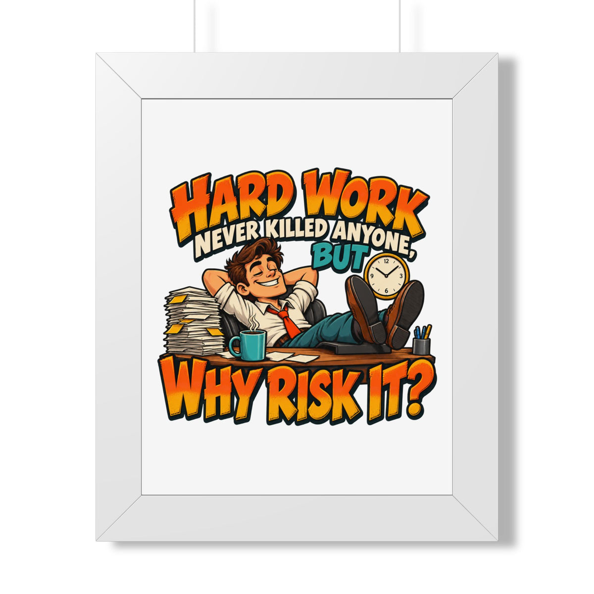 Framed Poster — "Hard Work Never Killed Anyone But Why Risk It" Humorous Office Wall Art