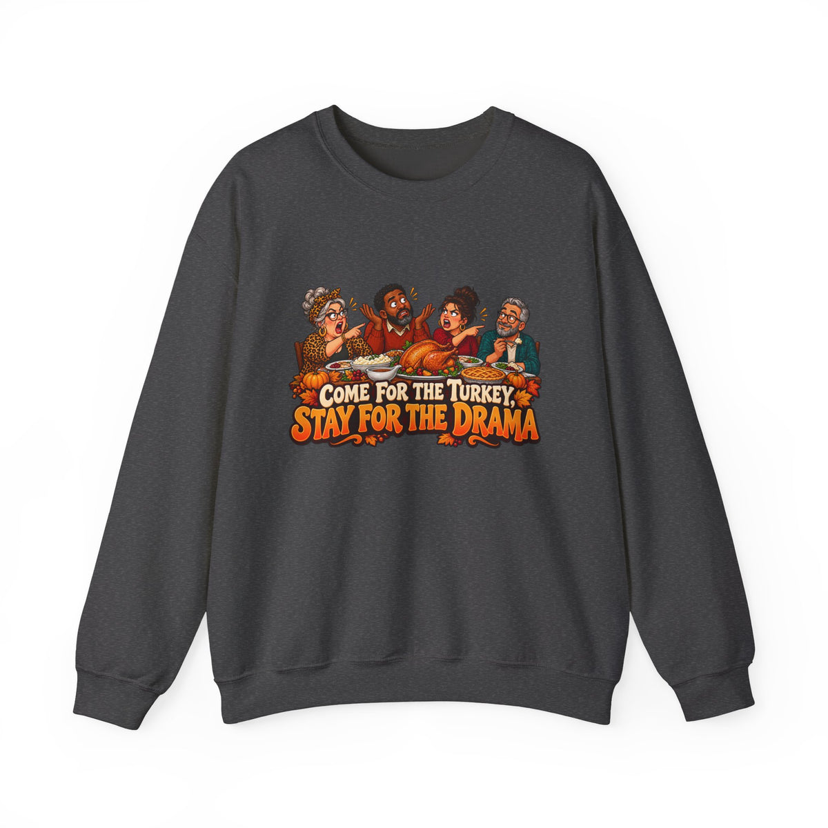 Crewneck Sweatshirt – “Come for the Turkey, Stay for the Drama” Thanksgiving Family Humor