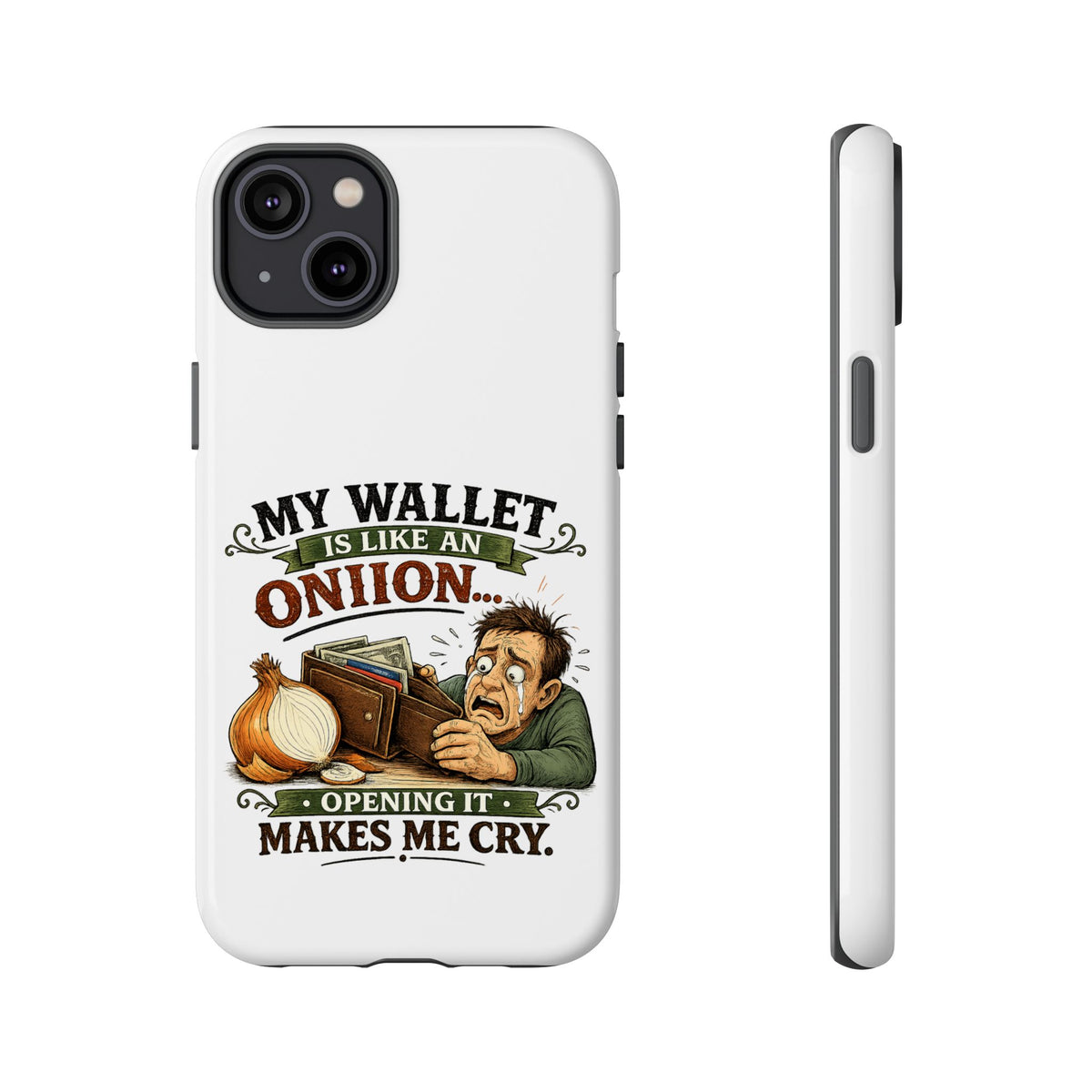 My Wallet Is Like An Onion, Opening It Makes Me Cry — Phone Case — product photo 29 | The ClawMark Store