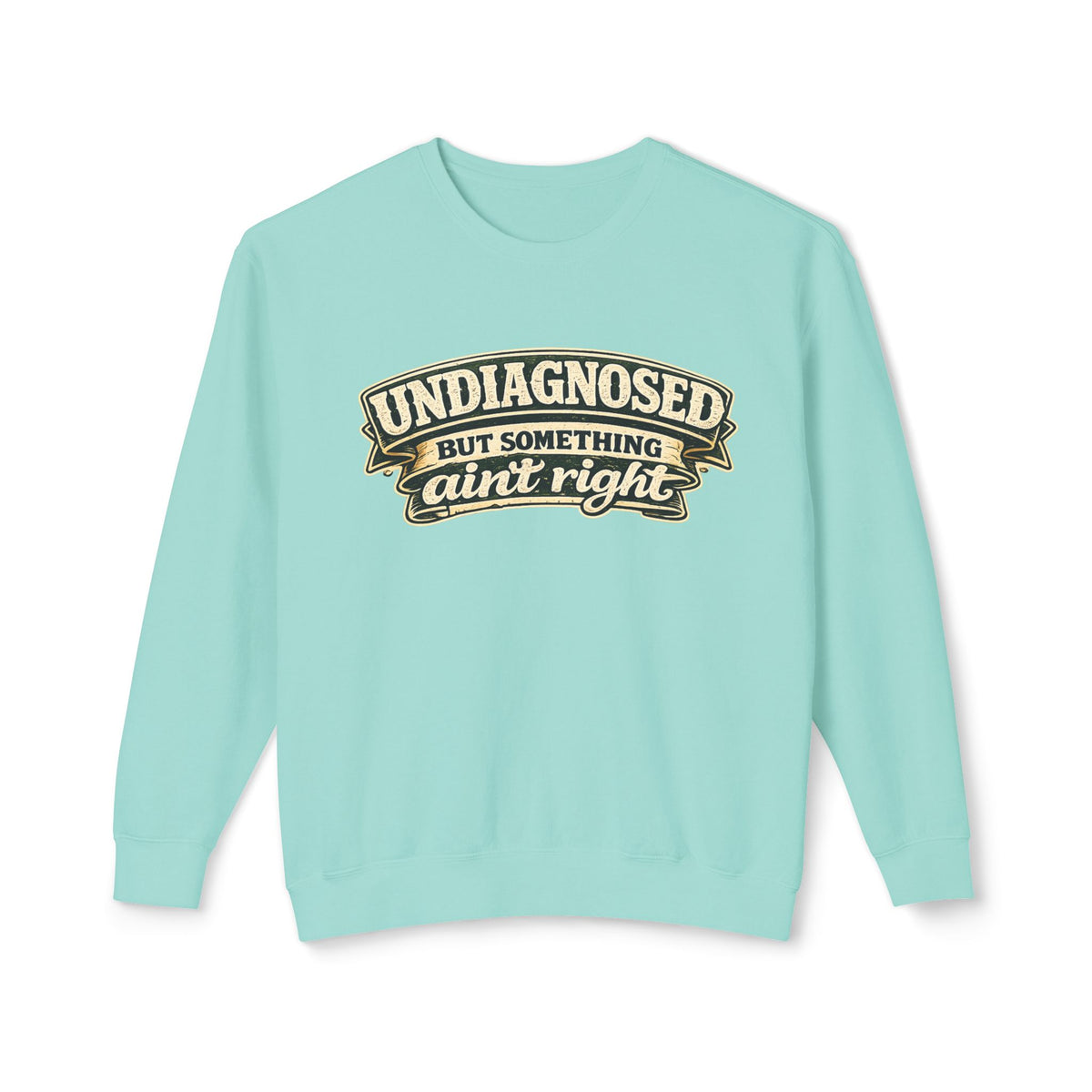 Undiagnosed But Something Ain't Right Sweatshirt — Chalky Mint, S | The ClawMark Store