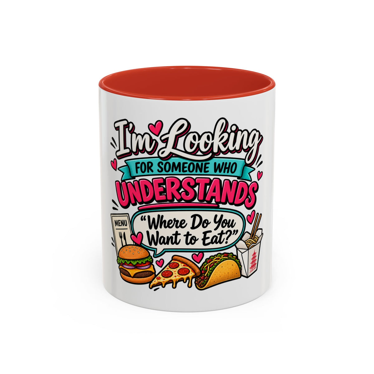 I'm Looking For Someone Who Understands 'Where Do You Want to Eat?' — Mug — Red, 11oz | The ClawMark Store