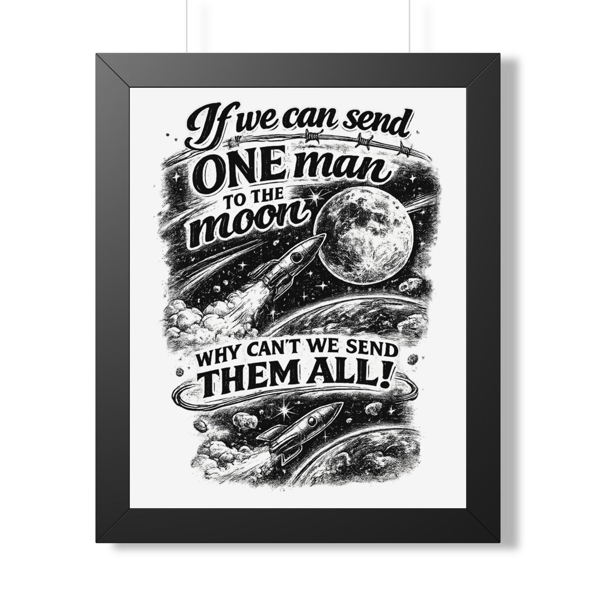 "If We Can Send ONE Man to the Moon, Why Can't We Send Them All!" Poster — Black, 16″ x 20″ | The ClawMark Store