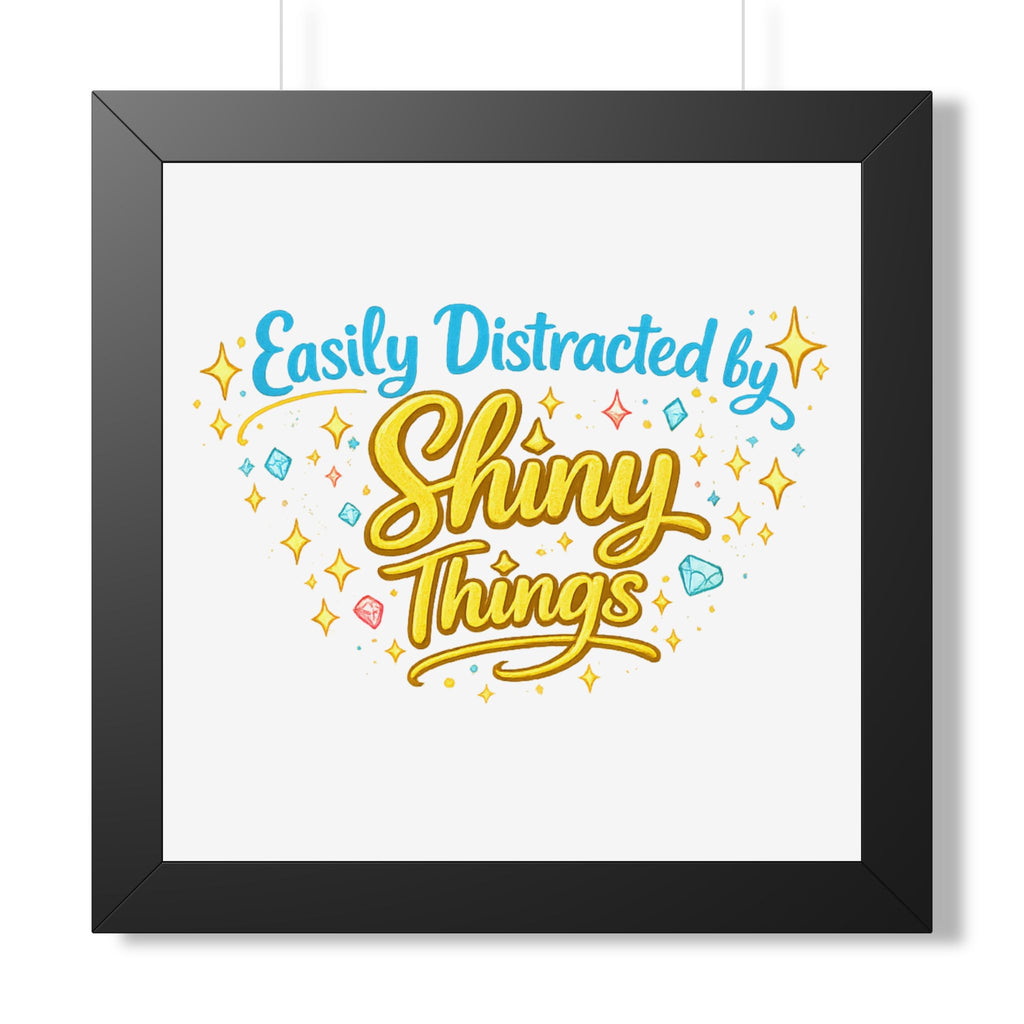 "Easily Distracted by Shiny Things" Framed Poster — Black, 11" x 14" | The ClawMark Store