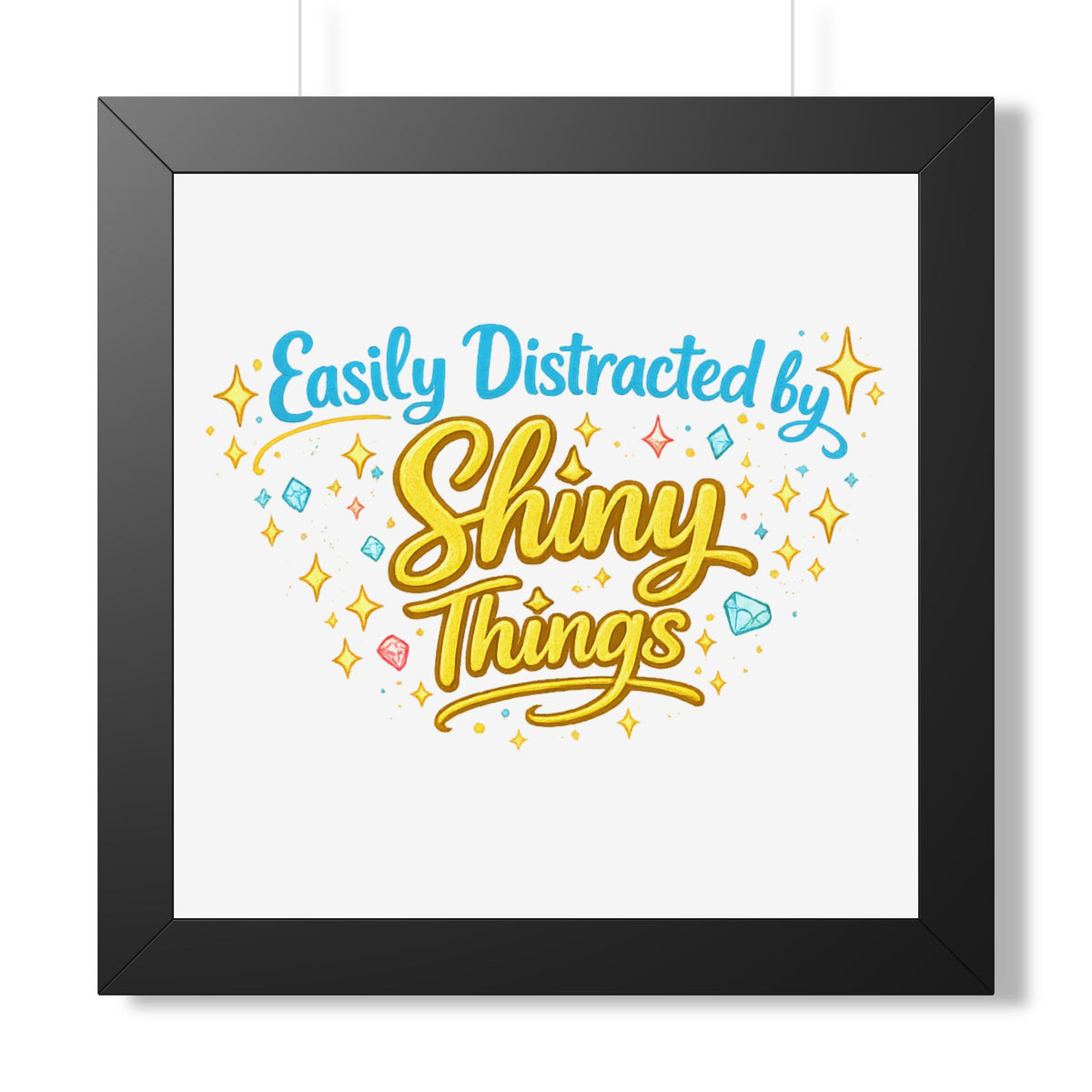 "Easily Distracted by Shiny Things" Framed Poster — Black, 11" x 14" | The ClawMark Store