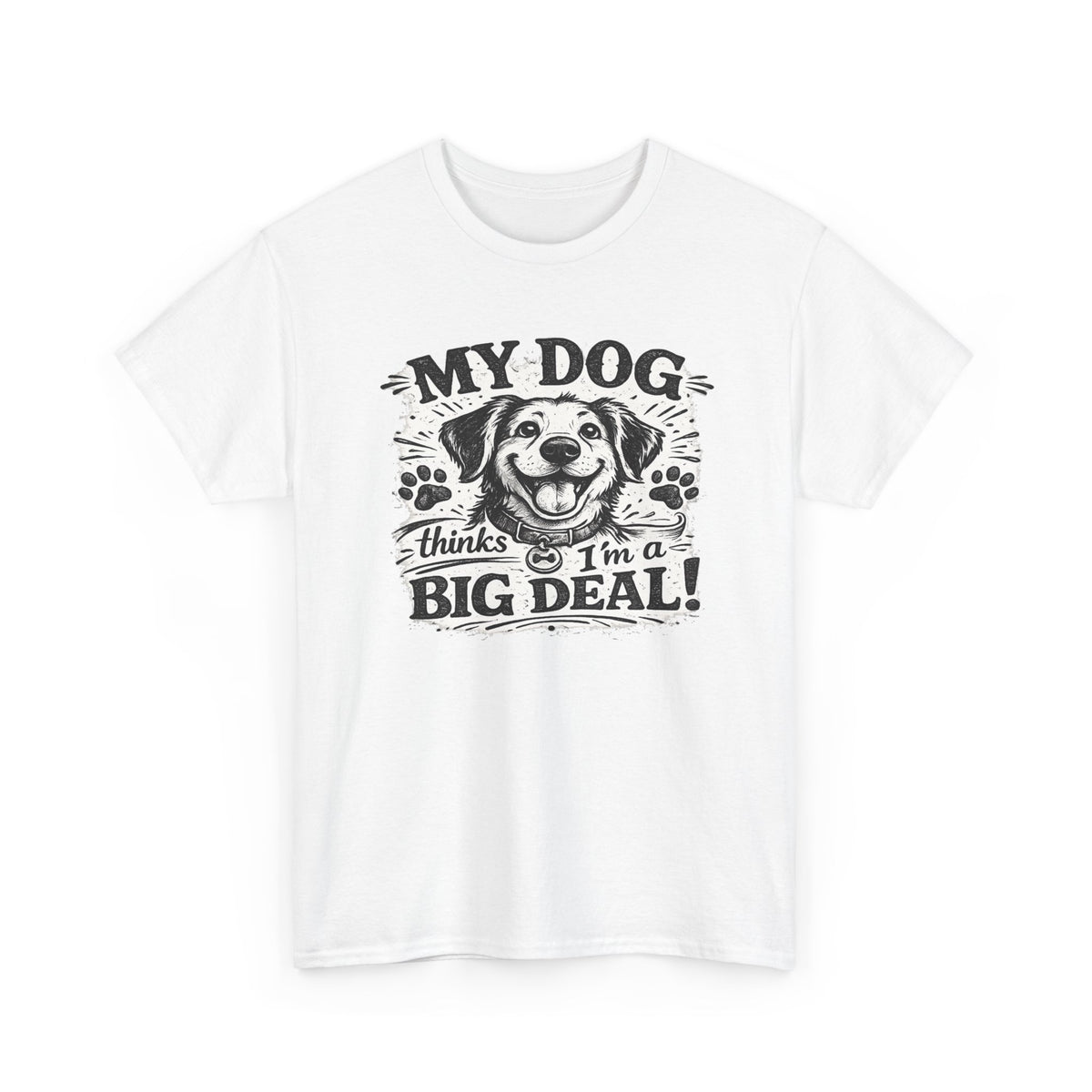 My Dog Thinks I'm a Big Deal — T-Shirt — White, S | The ClawMark Store