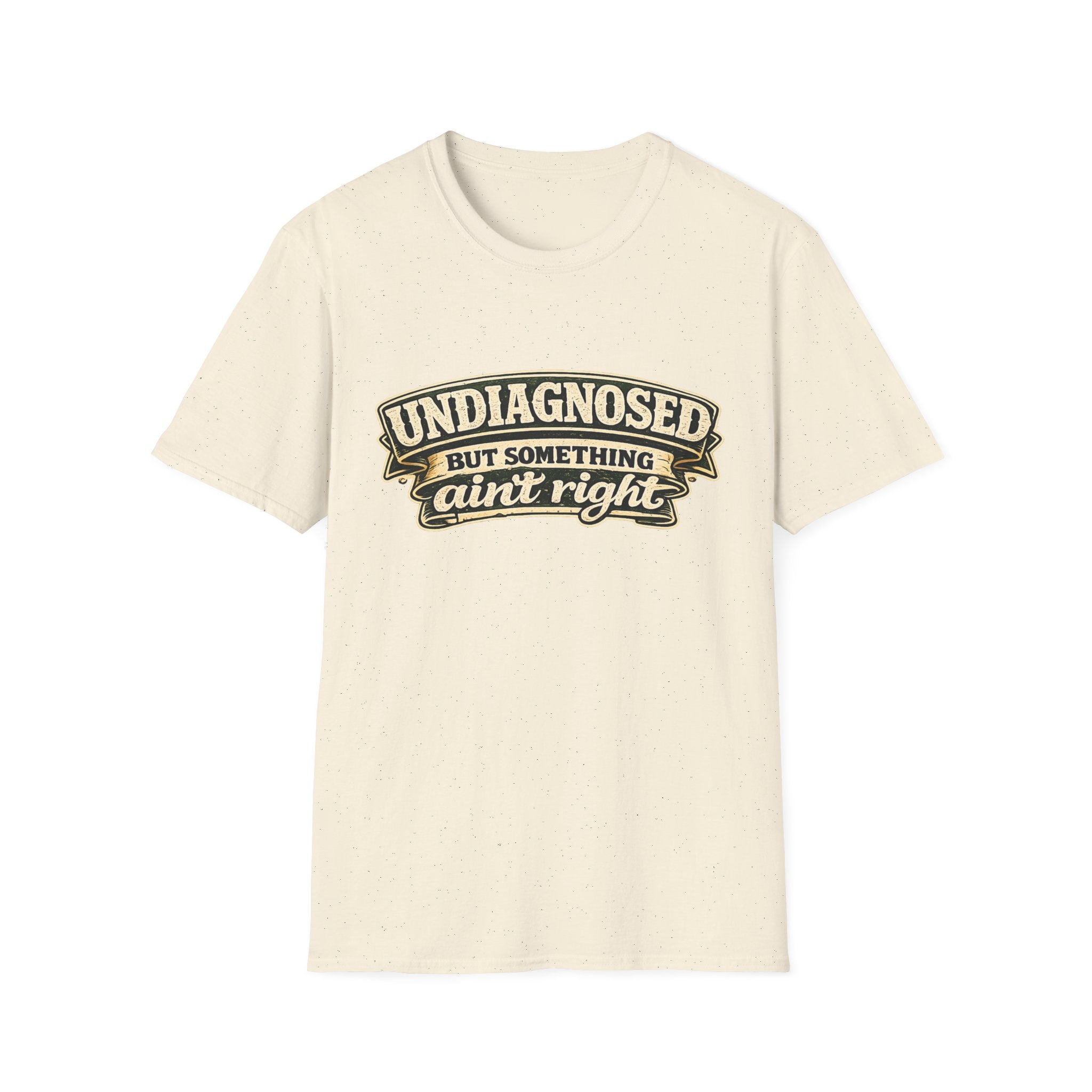 Undiagnosed but Something Ain't Right | T-Shirt | Funny Mental Health Awareness