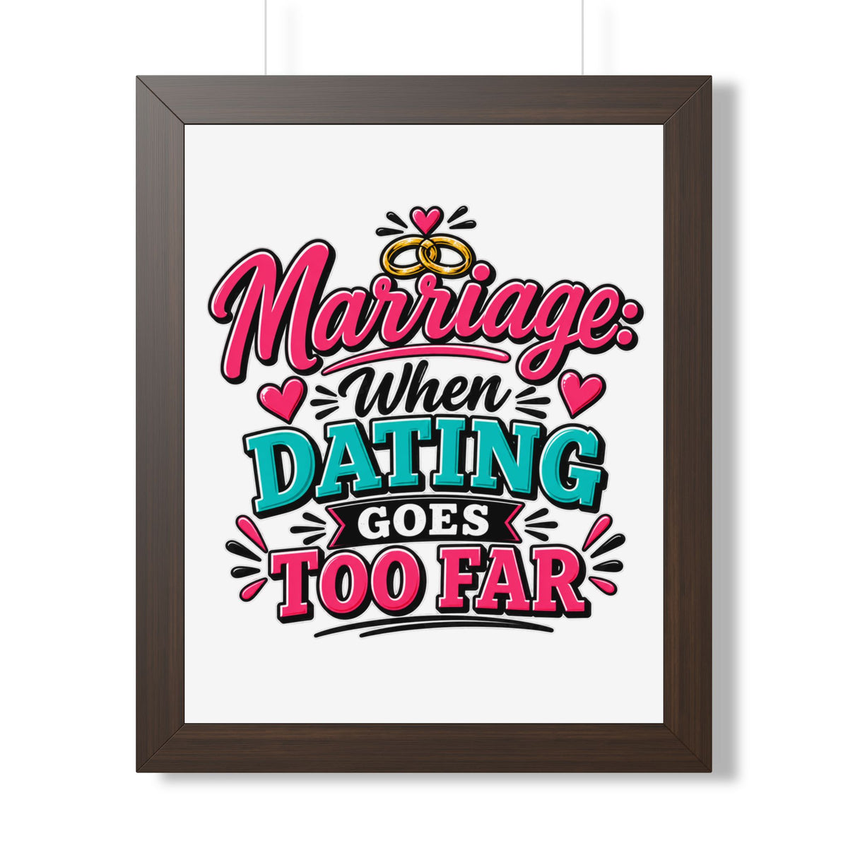 "Marriage: When Dating Goes Too Far" Framed Poster — Walnut, 16″ x 20″ | The ClawMark Store