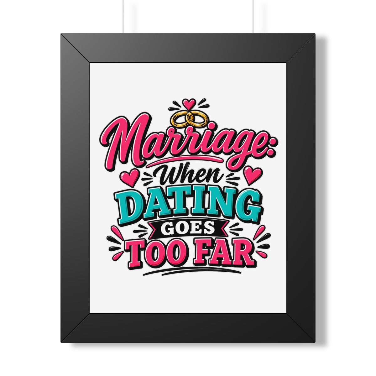 "Marriage: When Dating Goes Too Far" Framed Poster — Black, 11" x 14" | The ClawMark Store
