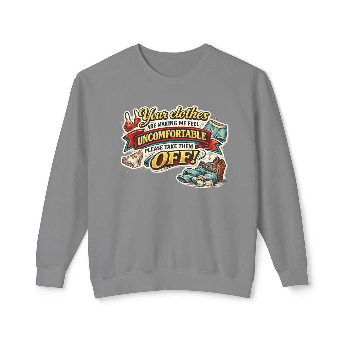 "Your Clothes Are Making Me Feel Uncomfortable, Please Take Them Off!" Sweatshirt — Grey, S | The ClawMark Store