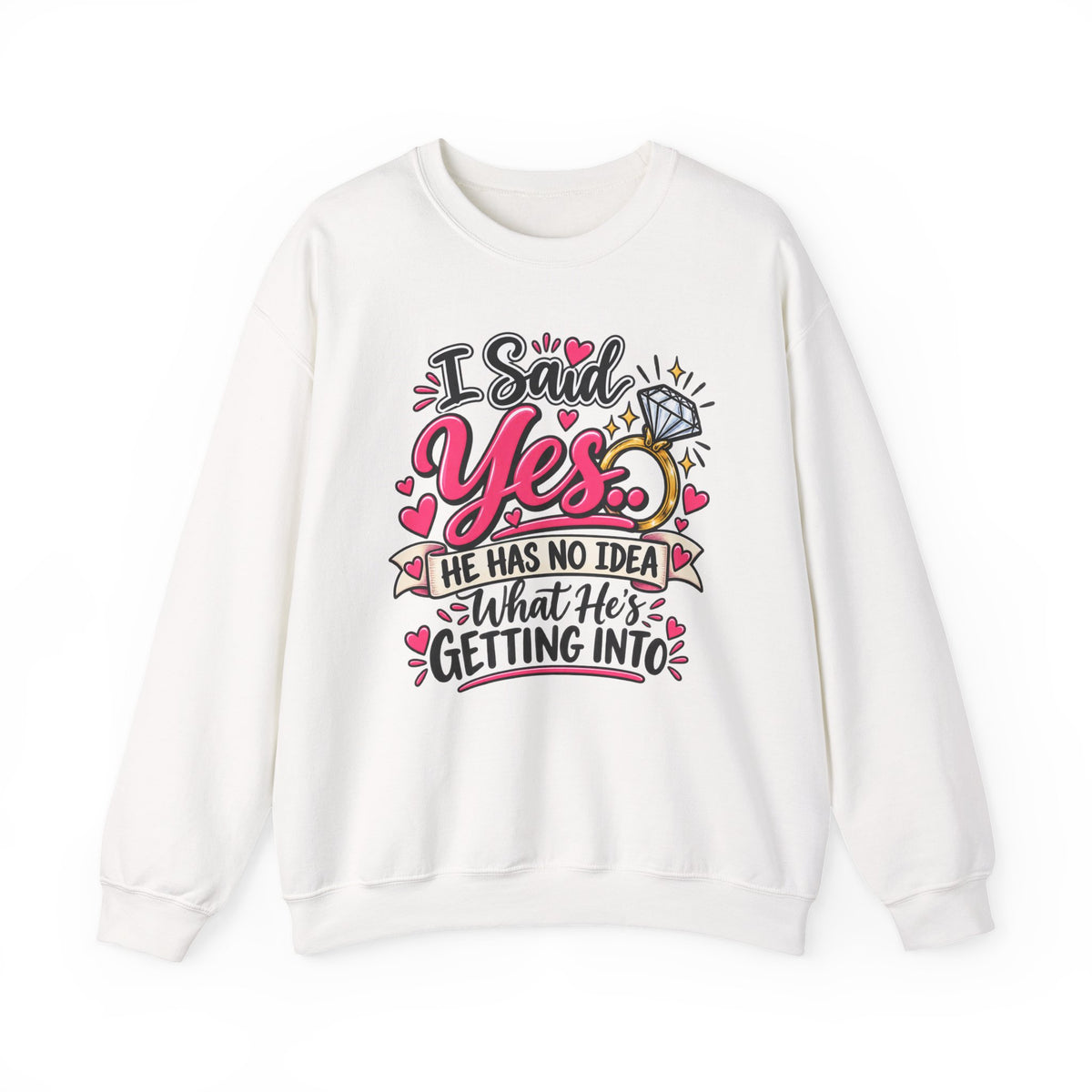 I Said Yes: He Has No Idea What He's Getting Into — Sweatshirt — S, White | The ClawMark Store