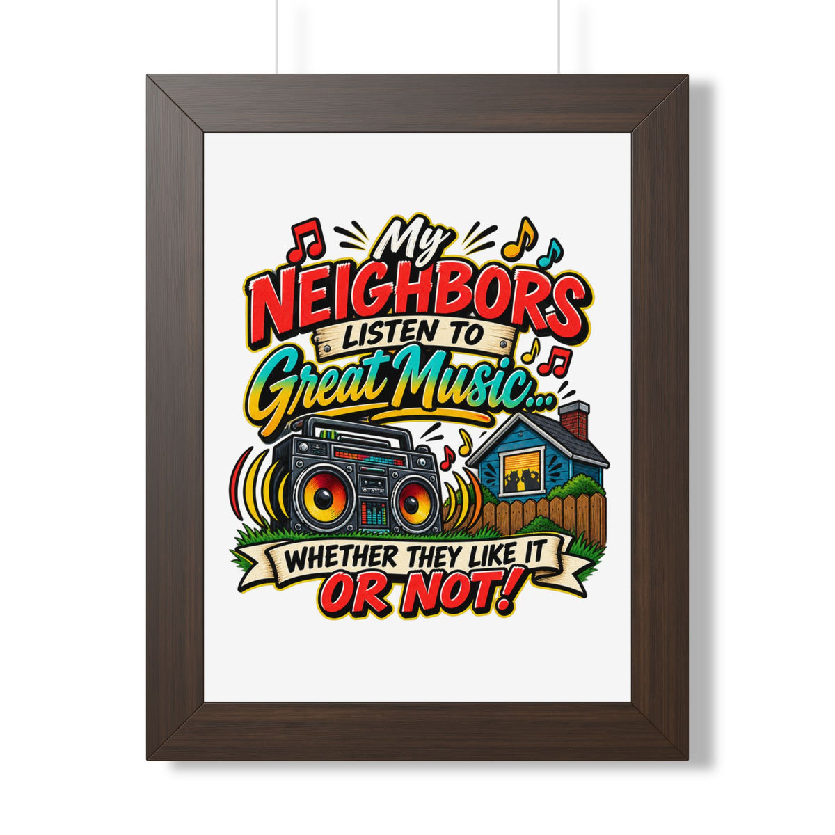 "My Neighbors Listen to Great Music Whether They Like It or Not" Poster — Walnut, 12″ x 16″ | The ClawMark Store