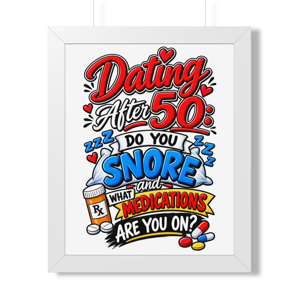 "Dating After 50: Do You Snore and What Medications Are You On?" Poster — White, 16″ x 20″ | The ClawMark Store