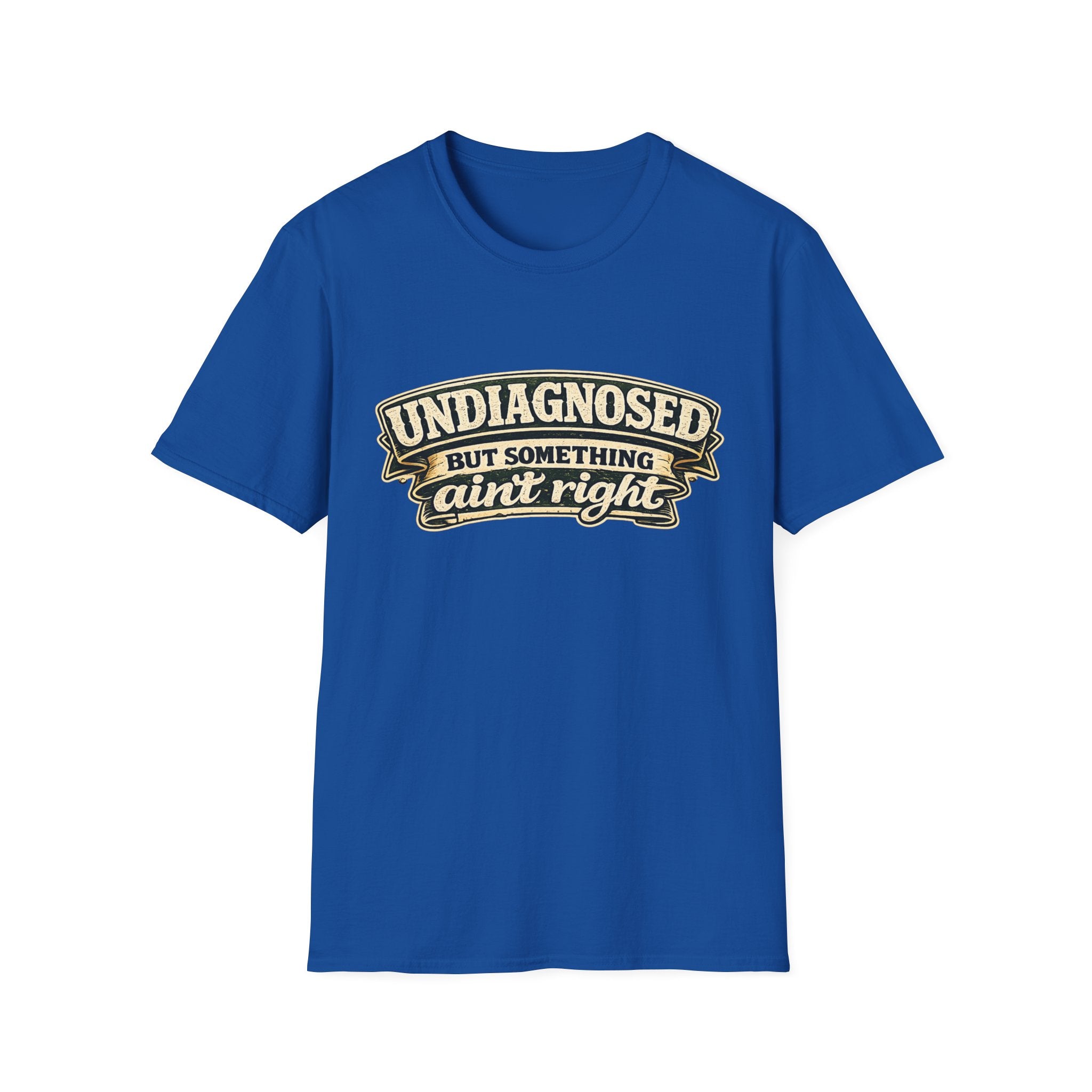 Undiagnosed but Something Ain't Right | T-Shirt | Funny Mental Health Awareness